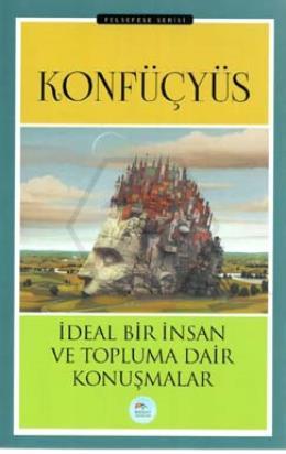 İdeal Bir İnsan ve Topluma Dair Konuşmalar - Konfü