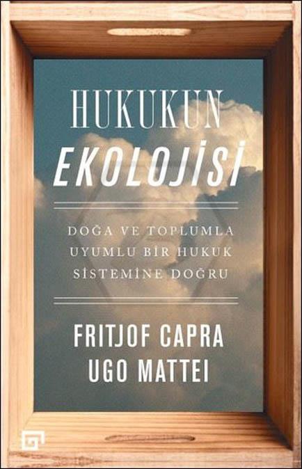 Hukukun Ekolojisi - Doğa ve Toplumla Uyumlu Bir Hukuk Sistemine Doğru