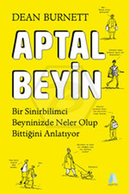 Aptal Beyin - Bir Sinirbilimci Beyninizde Neler Olup Bitiiğini Anlatıyor