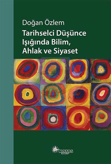 Tarihselci Düşünce Işığında Bilim, Ahlak Ve Siyaset