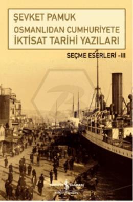 Osmanlıdan Cumhuriyete İktisat Tarihi Yazıları