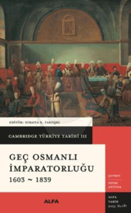 Cambridge Türkiye Tarihi 3 - Geç Osmanlı İmparatorluğu 1603-1839 Ciltli