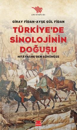 Türkiye’de Sinolojinin Doğuşu;Hitayname den Günümüze