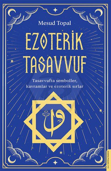 Ezoterik Tasavvuf Tasavvufta Semboller, Kavramlar ve Ezoterik Sırlar