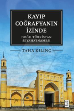 Kayıp Coğrafyanın İzinde: Doğu Türkistan Seyahatnamesi