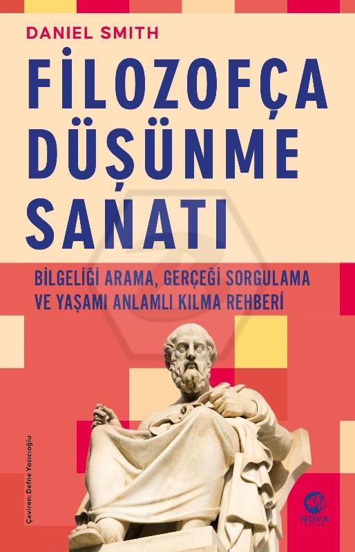 Filozofça Düşünme Sanatı: Bilgeliği Arama, Gerçeği Sorgulama Ve Yaşamı Anlamlı Kılma Rehberi