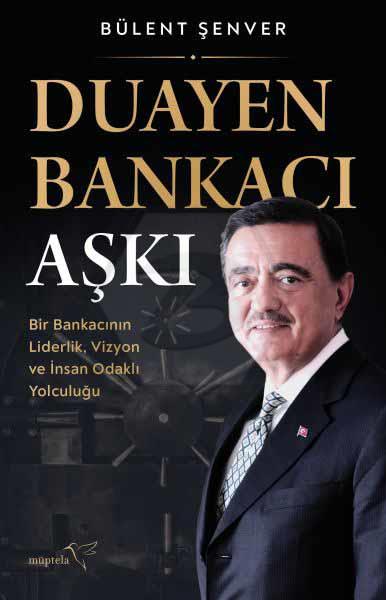 Duayen Bankacı Aşkı: Bir Bankacının Liderlik, Vizyon ve İnsan Odaklı Yolculuğu