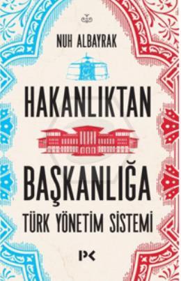 Hakanlıktan Başkanlığa: Türk Yönetim Sistemi
