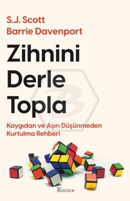 Zihnini Derle Topla: Kaygıdan ve Aşırı Düşünmeden Kurtulma Rehberi