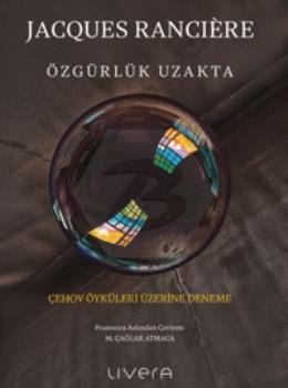 Özgürlük Uzakta: Çehov Öyküleri Üzerine Deneme 