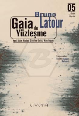 Gaia İle Yüzleşme: Yeni İklim Rejimi Üzerine Sekiz Konferans