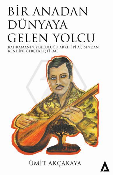 Bir Anadan Dünyaya Gelen Yolcu - Kahramanın Yolculuğu Arketipi Açısından Kendini Gerçekleştirme
