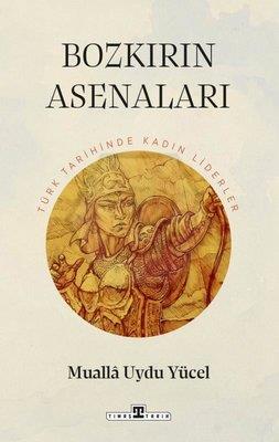 Bozkırın Asenaları: Türk Tarihinin Kadın Liderleri