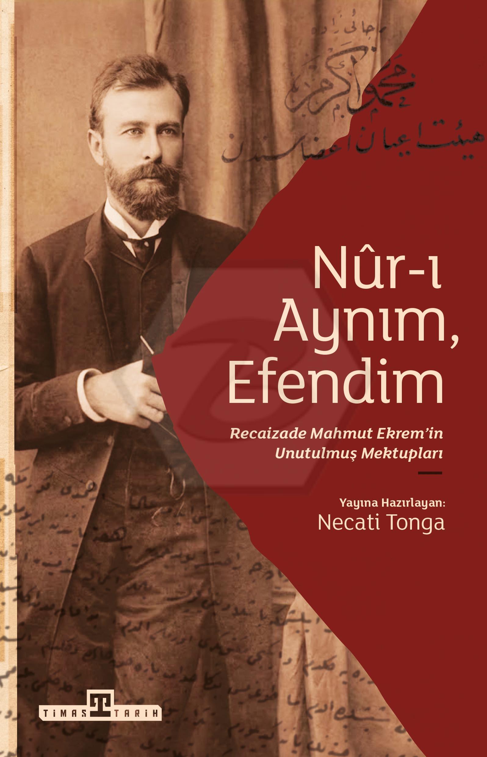 Nur-ı Aynım Efendim: Recaizadenin Unutulmuş Mektupları