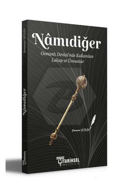 Namıdiğer - Osmanlı Devleti nde Kullanılan Lakap Ve Ünvanlar