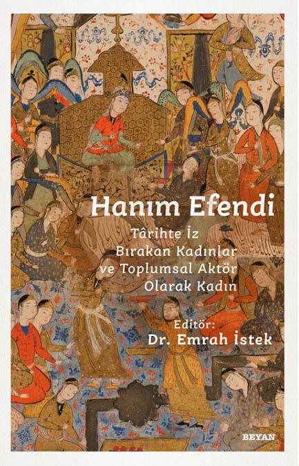 Hanım Efendi Tarihte İz Bırakan Kadınlar ve Toplumsal Aktör Olarak Kadın