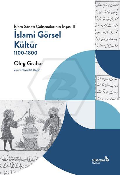 İslami Görsel Kültür, 1100-1800 (İslam Sanatı Çalışmalarının İnşası II)