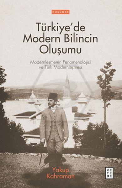 Türkiye’de Modern Bilincin Oluşumu;Türkiye’de Modern Bilincin Oluşumu