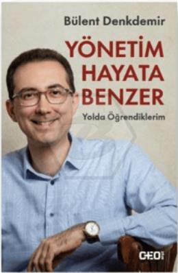Yönetim Hayata Benzer: Yolda Öğrendiklerim