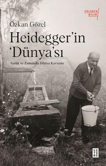 Heidegger’ın Dünya sı;Varlık ve Zaman da Dünya Kavramı