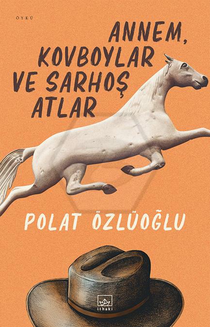 Annem Kovboylar ve Sarhoş Atlar