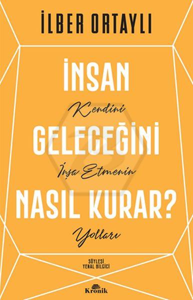 İnsan Geleceğini Nasıl Kurar ? Kendini İnşa Etmenin Yolları