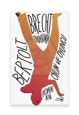 Bertolt Brecht Tiyatrosunda Oyun ve Oyuncu
