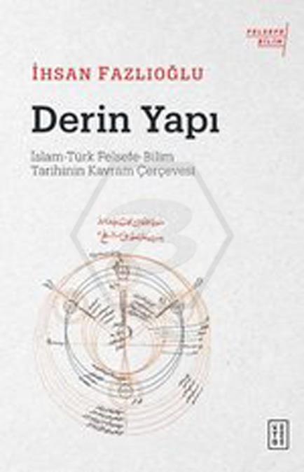 Derin Yapı;İslam-Türk Felsefe-Bilim Tarihinin Kavram Çerçevesi