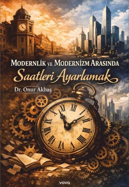 Modernlik ve Modernizm Arasında Saatleri Ayarlamak