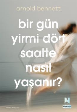 Bir Gün Yirmi Dört Saatte Nasıl Yaşanır ?