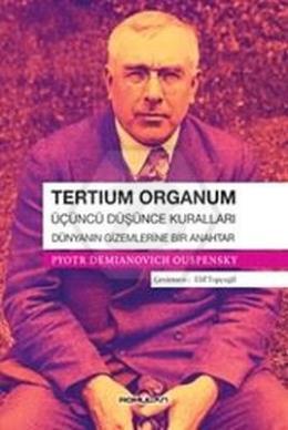 Tertium Organum: Üçüncü Düşünce Kuralları - Dünyanın Gizemlerine Bir Anahtar