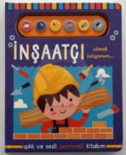 İnşaatçı Olmak İstiyorum - Işıklı ve Sesli Pencereli Kitabım