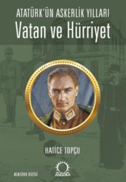 Vatan ve Hürriyet – Atatürk’ün Askerlik Yılları
