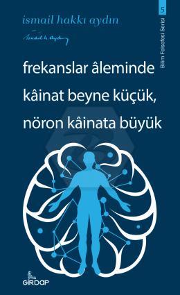 Frekanslar Aleminde Kâinat Beyne Küçük, Nöron Kâinata Büyük