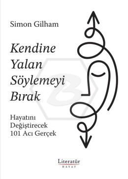 Kendine Yalan Söylemeyi Bırak Hayatını Değiştirecek 101 Acı Gerçek