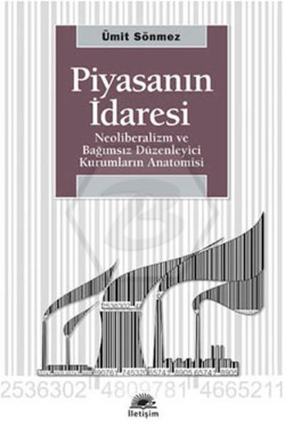Piyasanın İdaresi - Neoliberalizm Ve Bağımsız Düzenleyici Kurumların Anatomisi