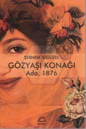 Gözyaşı Konağı: Ada, 1876