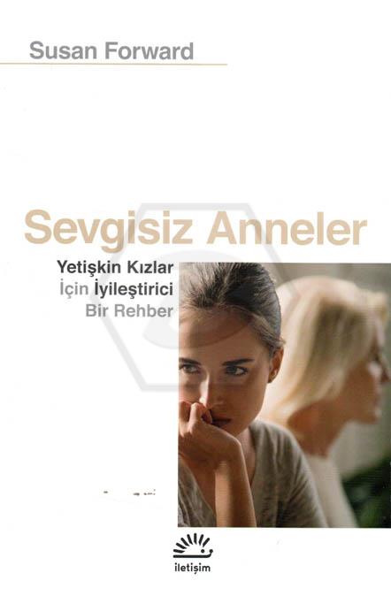 Sevgisiz Anneler - Yetişkin Kızlar İçin Iyileştirici Bir Rehber