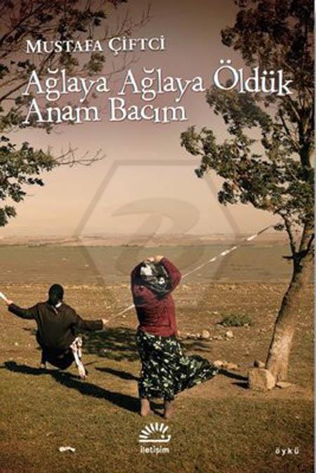 Ağlaya Ağlaya Öldük Anam Bacım