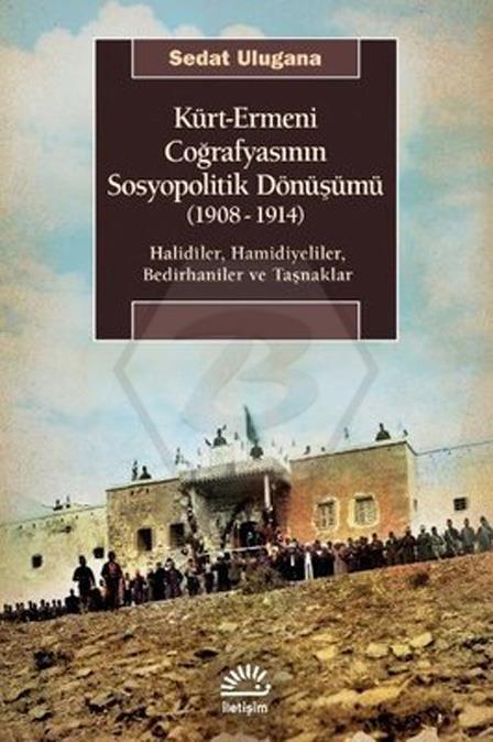 Kürt Ermeni Coğrafyasının Sosyopolitik Dönüşümü - 1908 1914