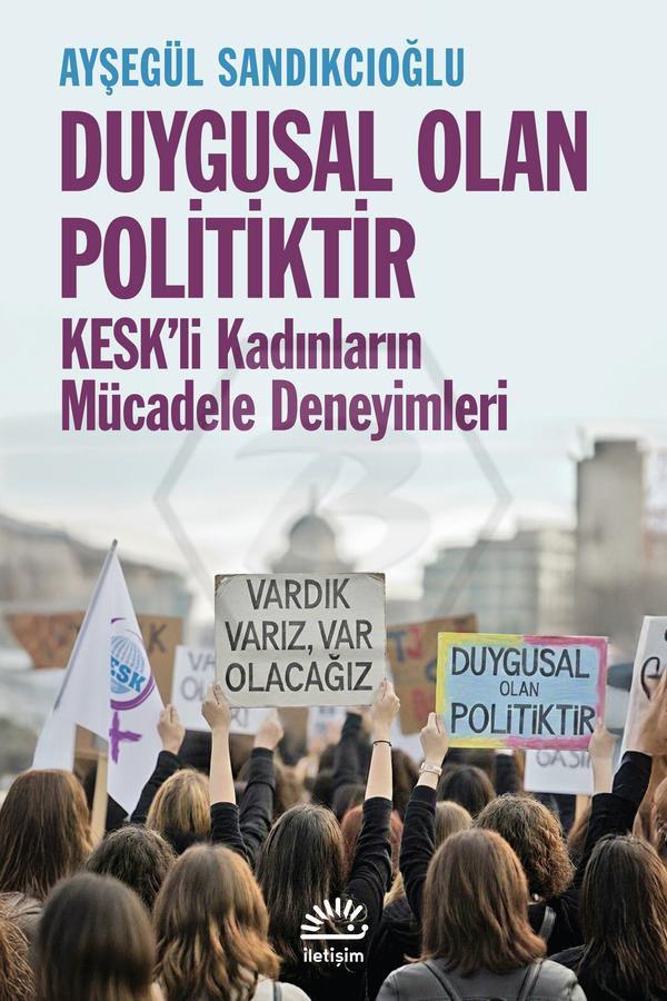 Duygusal Olan Politiktir - KESKli Kadınların Mücadele Deneyimleri