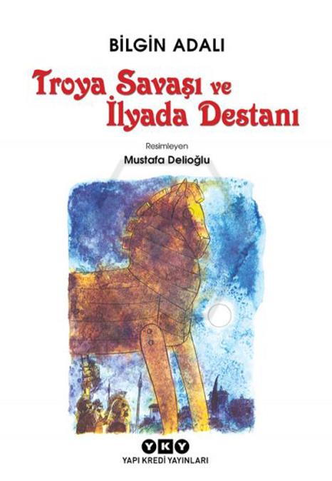 Troya Savaşı Ve İlyada Destanı 3.Baskı