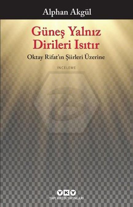 Güneş Yalnız Dirileri Isıtır-Oktay Rifatın Şiirle