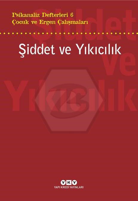 Psikanaliz Defterleri 6 – Çocuk Ve Ergen Çalışmaları  Şiddet Ve Yıkıcılık