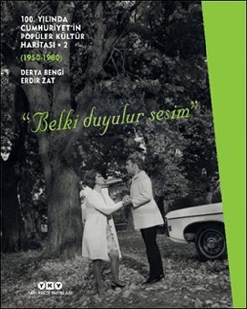 100. Yılında Cumhuriyet’in Popüler Kültür Haritası 2 (1950-1980) “Belki Duyulur Sesim”