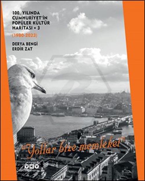 100. Yılında Cumhuriyet in Popüler Kültür Haritası 3 (1980-2023) “Yollar Bize Memleket”