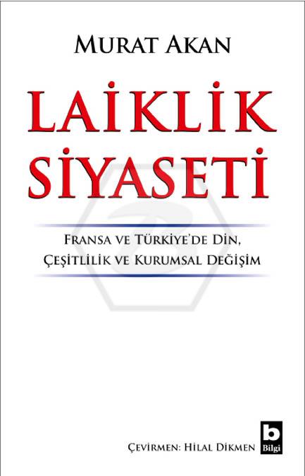 Laiklik Siyaseti Fransa ve Türkiye’de Din, Çeşitlilik ve Kurumsal Değişim