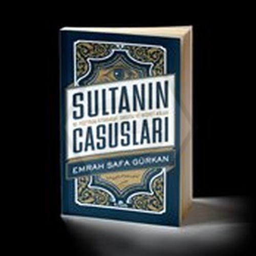 Sultanın Casusları / 16. Yüzyılda İstihbarat, Sabotaj Ve Rüşvet Ağları