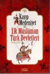 Kayıp Medeniyet - 1: İlk Müslüman Türk Devletleri