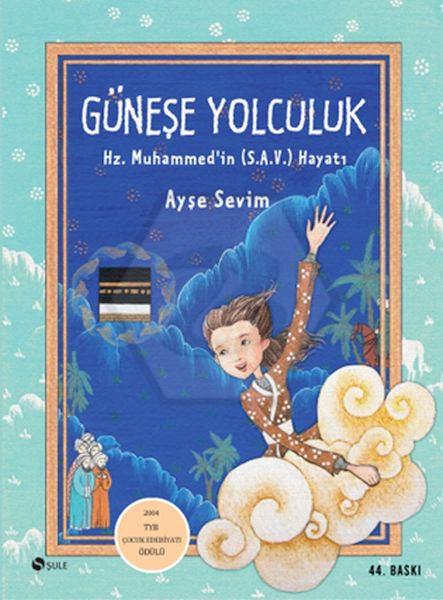 Güneşe Yolculuk; Hz. Muhammed (S.A.V)İn Hayatı